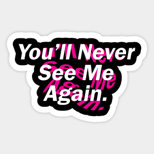 You'll Never See Me Again. Sticker